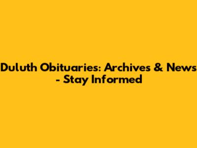 Duluth Obituaries: Archives & News - Stay Informed