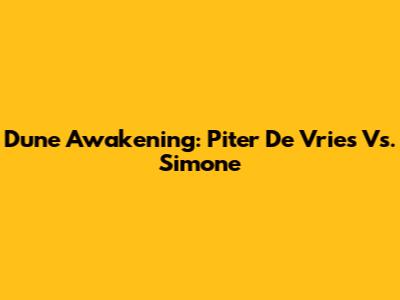 Dune Awakening: Piter De Vries Vs. Simone