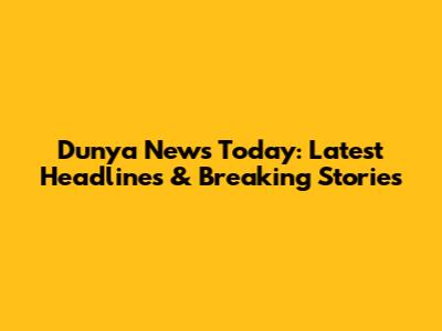 Dunya News Today: Latest Headlines & Breaking Stories