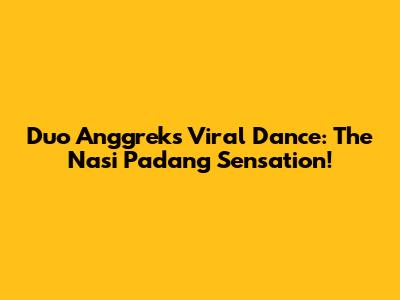 Duo Anggrek's Viral Dance: The Nasi Padang Sensation!