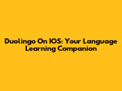 Duolingo On IOS: Your Language Learning Companion