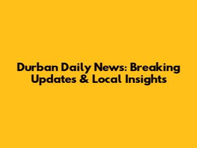Durban Daily News: Breaking Updates & Local Insights