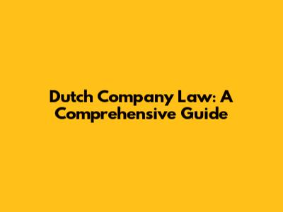 Dutch Company Law: A Comprehensive Guide
