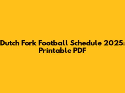 Dutch Fork Football Schedule 2025: Printable PDF