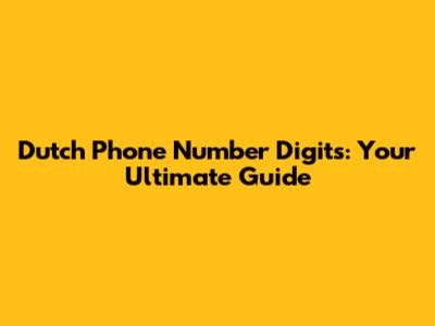 Dutch Phone Number Digits: Your Ultimate Guide