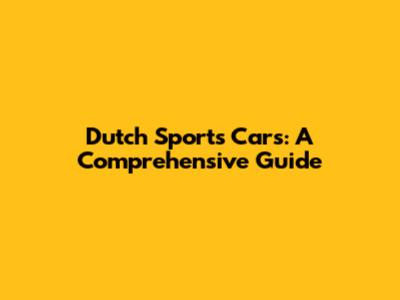 Dutch Sports Cars: A Comprehensive Guide