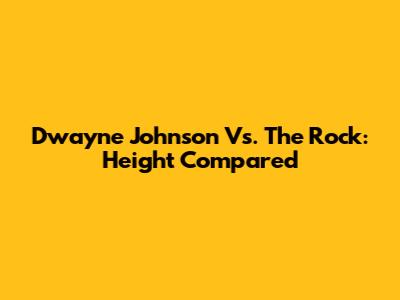 Dwayne Johnson Vs. The Rock: Height Compared