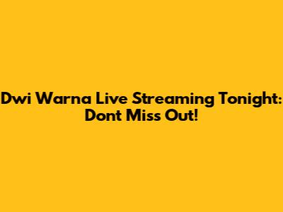 Dwi Warna Live Streaming Tonight: Don't Miss Out!