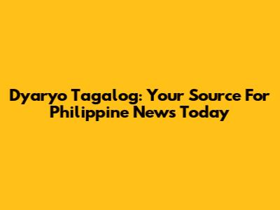 Dyaryo Tagalog: Your Source For Philippine News Today