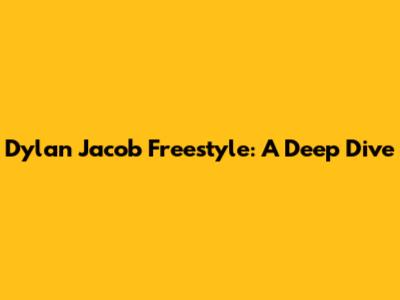 Dylan Jacob Freestyle: A Deep Dive