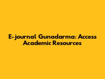 E-journal Gunadarma: Access Academic Resources