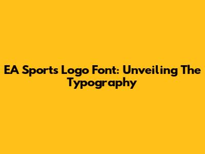 EA Sports Logo Font: Unveiling The Typography