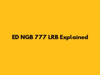 ED NGB 777 LRB Explained