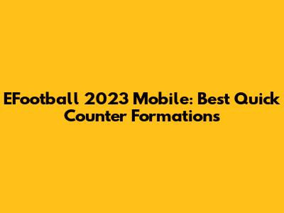EFootball 2023 Mobile: Best Quick Counter Formations
