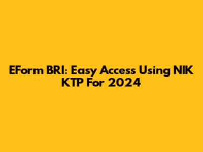 EForm BRI: Easy Access Using NIK KTP For 2024