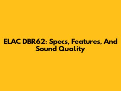 ELAC DBR62: Specs, Features, And Sound Quality