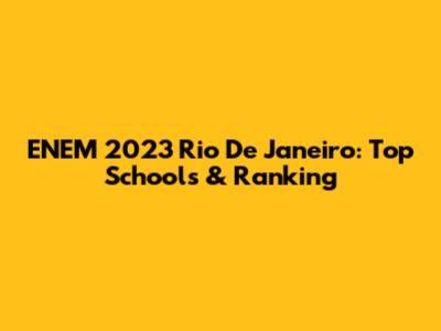 ENEM 2023 Rio De Janeiro: Top Schools & Ranking