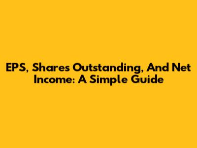EPS, Shares Outstanding, And Net Income: A Simple Guide