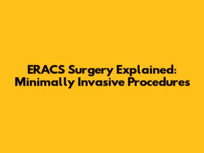 ERACS Surgery Explained: Minimally Invasive Procedures