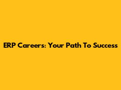 ERP Careers: Your Path To Success