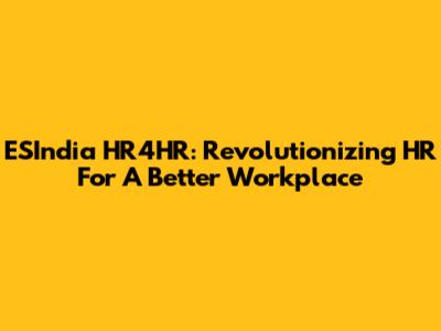ESIndia HR4HR: Revolutionizing HR For A Better Workplace
