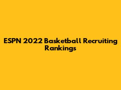 ESPN 2022 Basketball Recruiting Rankings
