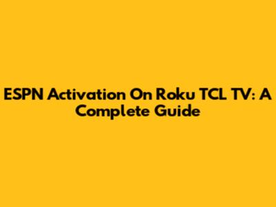 ESPN Activation On Roku TCL TV: A Complete Guide