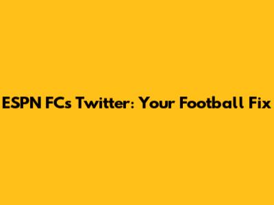 ESPN FC's Twitter: Your Football Fix