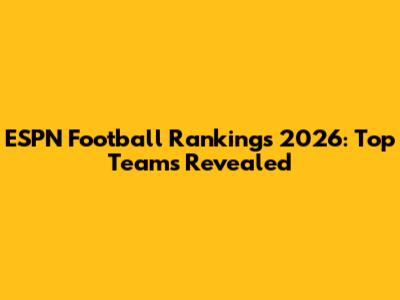 ESPN Football Rankings 2026: Top Teams Revealed