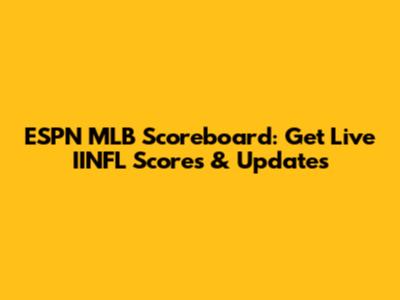 ESPN MLB Scoreboard: Get Live IINFL Scores & Updates