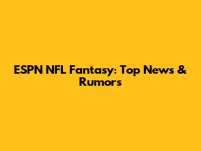 ESPN NFL Fantasy: Top News & Rumors