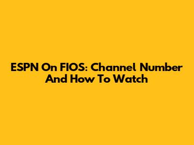 ESPN On FIOS: Channel Number And How To Watch