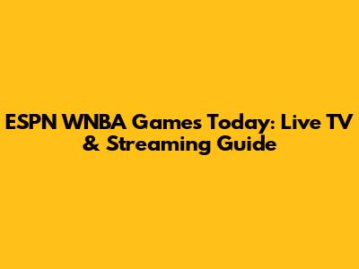 ESPN WNBA Games Today: Live TV & Streaming Guide