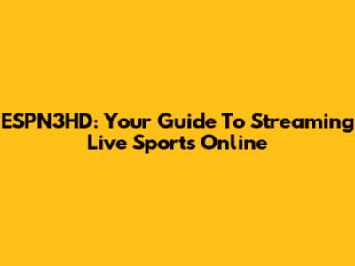 ESPN3HD: Your Guide To Streaming Live Sports Online