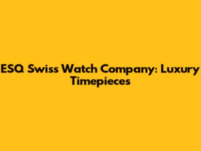 ESQ Swiss Watch Company: Luxury Timepieces