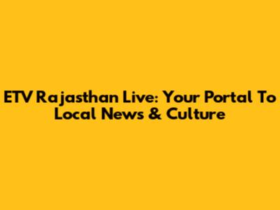 ETV Rajasthan Live: Your Portal To Local News & Culture