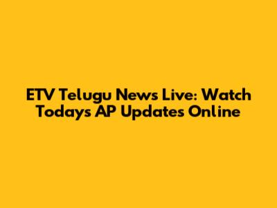 ETV Telugu News Live: Watch Today's AP Updates Online