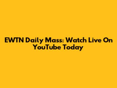 EWTN Daily Mass: Watch Live On YouTube Today