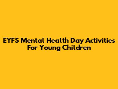 EYFS Mental Health Day Activities For Young Children