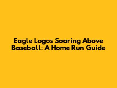 Eagle Logos Soaring Above Baseball: A Home Run Guide