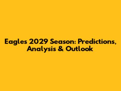 Eagles 2029 Season: Predictions, Analysis & Outlook