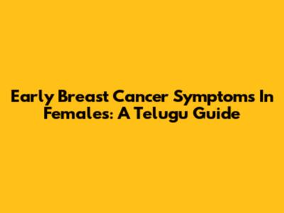 Early Breast Cancer Symptoms In Females: A Telugu Guide