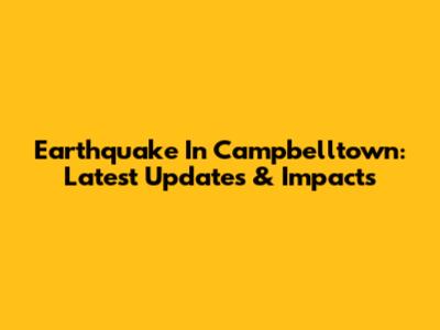 Earthquake In Campbelltown: Latest Updates & Impacts