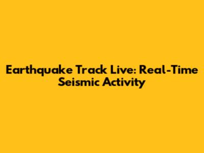 Earthquake Track Live: Real-Time Seismic Activity