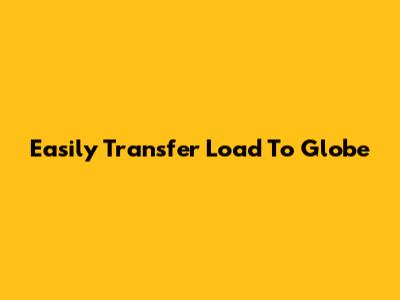 Easily Transfer Load To Globe