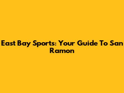 East Bay Sports: Your Guide To San Ramon