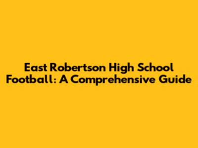 East Robertson High School Football: A Comprehensive Guide