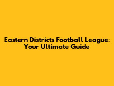 Eastern Districts Football League: Your Ultimate Guide