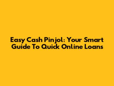 Easy Cash Pinjol: Your Smart Guide To Quick Online Loans