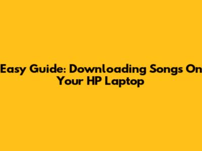 Easy Guide: Downloading Songs On Your HP Laptop